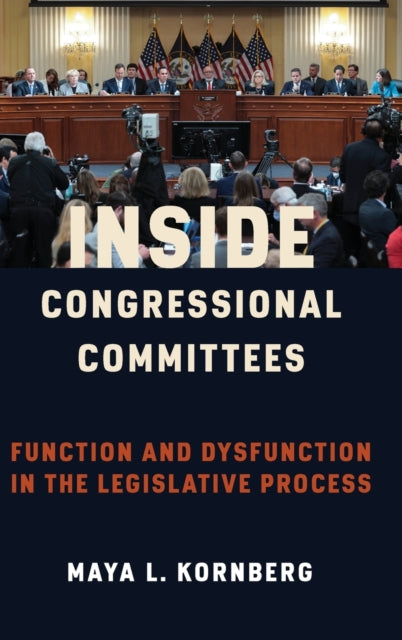 Inside Congressional Committees: Function and Dysfunction in the Legislative Process