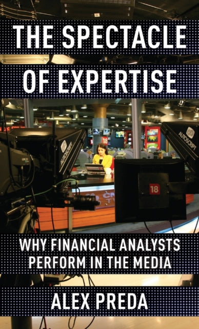 The Spectacle of Expertise: Why Financial Analysts Perform in the Media