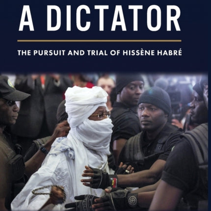 To Catch a Dictator: The Pursuit and Trial of Hissène Habré