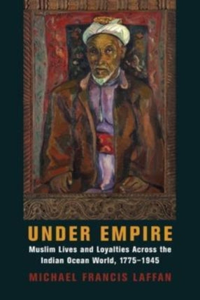 Under Empire Muslim Lives and Loyalties Across