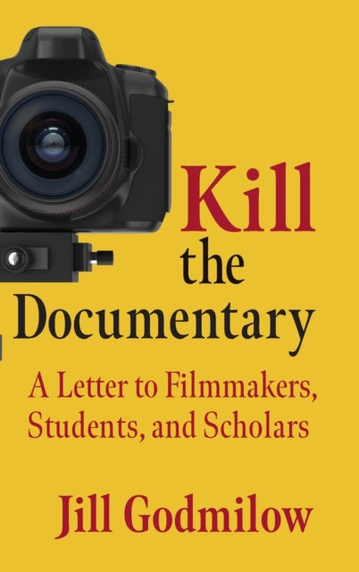 Kill the Documentary: A Letter to Filmmakers, Students, and Scholars