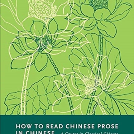 How to Read Chinese Prose in Chinese: A Course in Classical Chinese