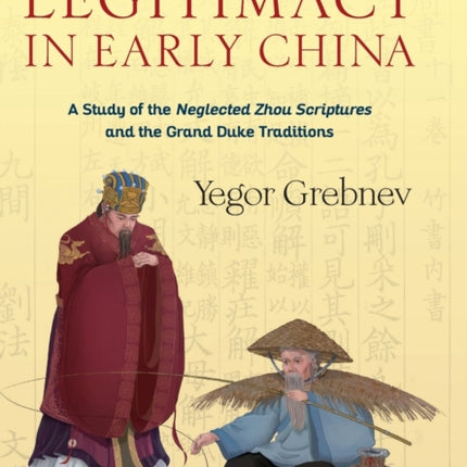 Mediation of Legitimacy in Early China: A Study of the Neglected Zhou Scriptures and the Grand Duke Traditions