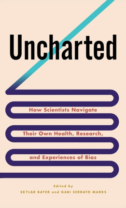 Uncharted: How Scientists Navigate Their Own Health, Research, and Experiences of Bias