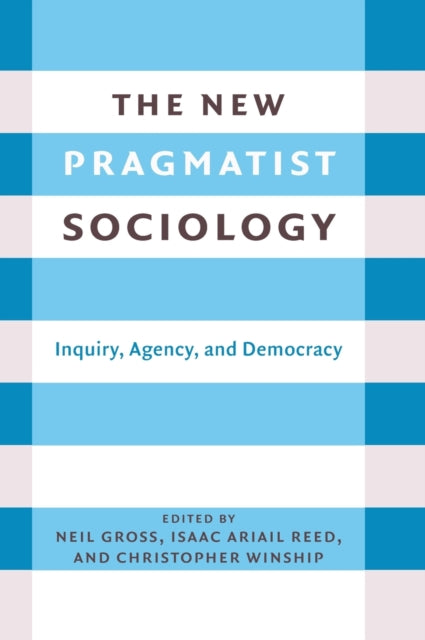 The New Pragmatist Sociology: Inquiry, Agency, and Democracy