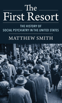 The First Resort: The History of Social Psychiatry in the United States