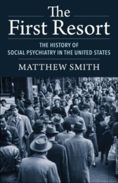 The First Resort: The History of Social Psychiatry in the United States