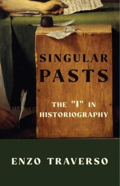 Singular Pasts: The "I" in Historiography