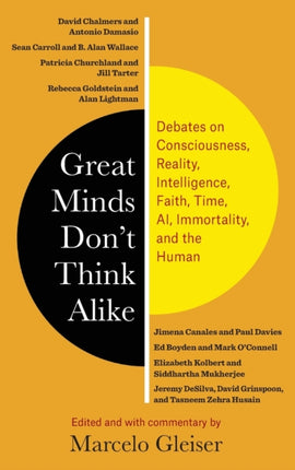 Great Minds Don’t Think Alike: Debates on Consciousness, Reality, Intelligence, Faith, Time, AI, Immortality, and the Human