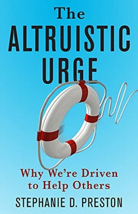 The Altruistic Urge: Why We’re Driven to Help Others