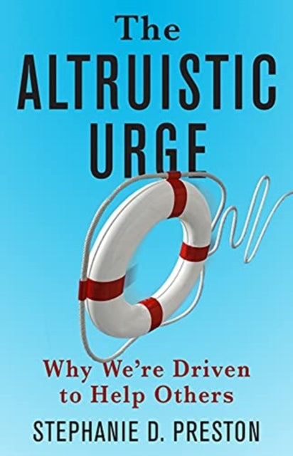 The Altruistic Urge: Why We’re Driven to Help Others