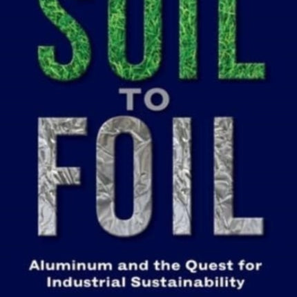 Soil to Foil: Aluminum and the Quest for Industrial Sustainability