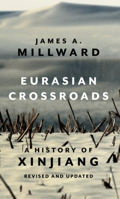 Eurasian Crossroads: A History of Xinjiang, Revised and Updated