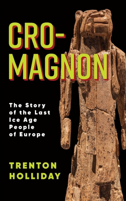 Cro-Magnon: The Story of the Last Ice Age People of Europe