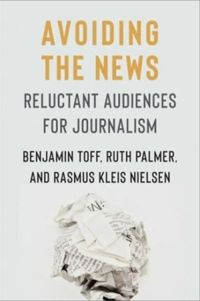 Avoiding the News: Reluctant Audiences for Journalism