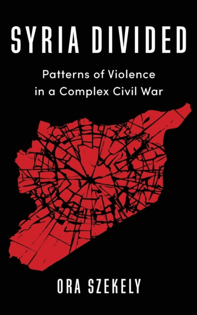 Syria Divided Patterns of Violence in a Complex