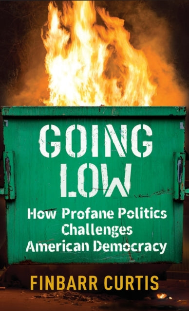 Going Low: How Profane Politics Challenges American Democracy