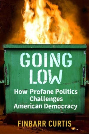 Going Low: How Profane Politics Challenges American Democracy