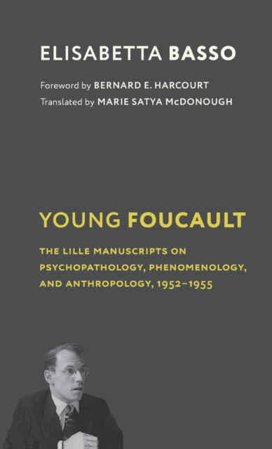 Young Foucault: The Lille Manuscripts on Psychopathology, Phenomenology, and Anthropology, 1952–1955