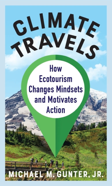 Climate Travels: How Ecotourism Changes Mindsets and Motivates Action