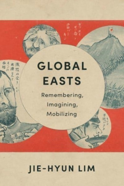 Global Easts: Remembering, Imagining, Mobilizing