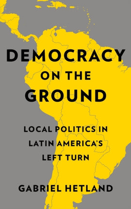 Democracy on the Ground: Local Politics in Latin America’s Left Turn