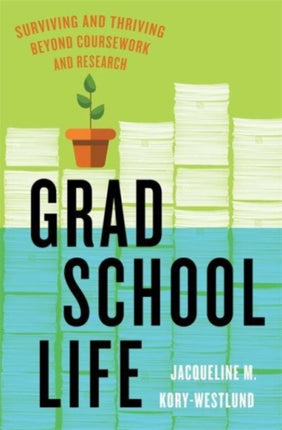 Grad School Life  Surviving and Thriving Beyond Coursework and Research