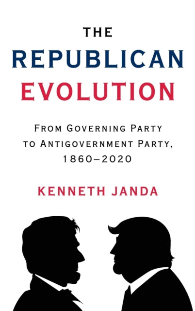 The Republican Evolution: From Governing Party to Antigovernment Party, 1860–2020