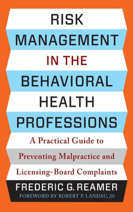 Risk Management in the Behavioral Health Professions: A Practical Guide to Preventing Malpractice and Licensing-Board Complaints