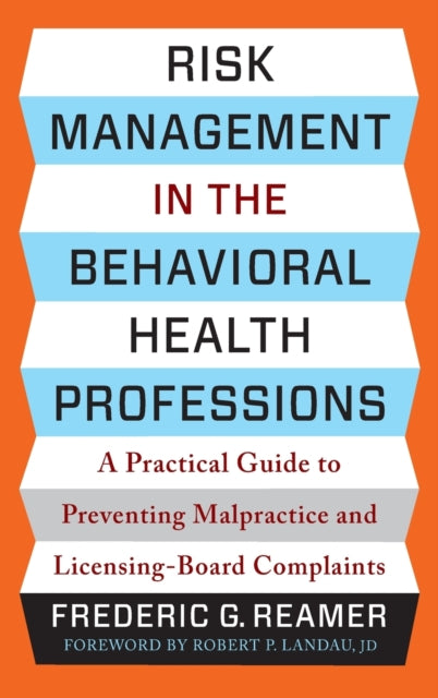 Risk Management in the Behavioral Health Professions: A Practical Guide to Preventing Malpractice and Licensing-Board Complaints