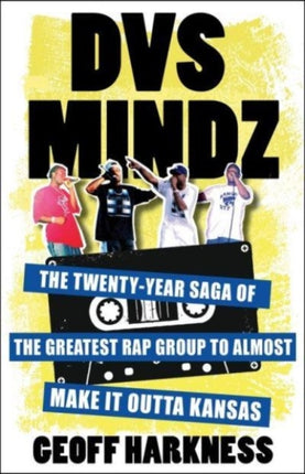 DVS Mindz: The Twenty-Year Saga of the Greatest Rap Group to Almost Make It Outta Kansas