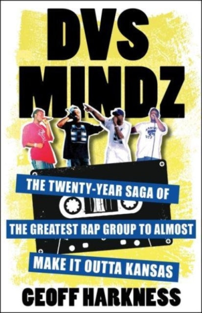 DVS Mindz: The Twenty-Year Saga of the Greatest Rap Group to Almost Make It Outta Kansas