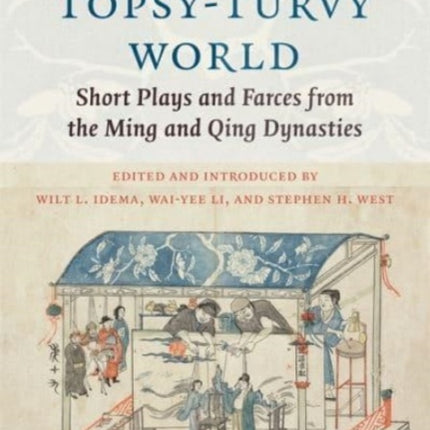 A Topsy-Turvy World: Short Plays and Farces from the Ming and Qing Dynasties