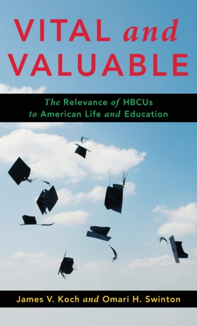 Vital and Valuable: The Relevance of HBCUs to American Life and Education