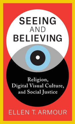 Seeing and Believing: Religion, Digital Visual Culture, and Social Justice