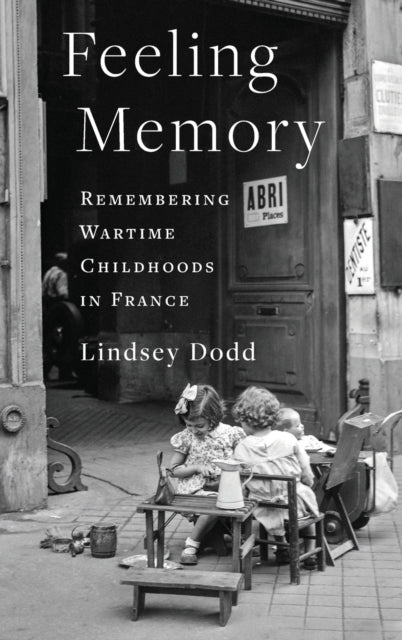 Feeling Memory: Remembering Wartime Childhoods in France