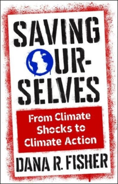 Saving Ourselves: From Climate Shocks to Climate Action