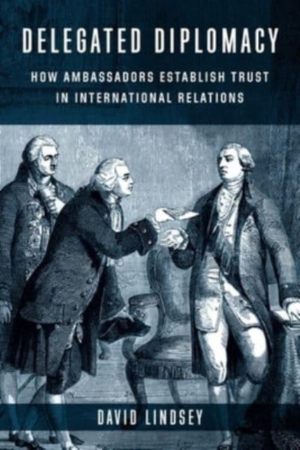 Delegated Diplomacy: How Ambassadors Establish Trust in International Relations