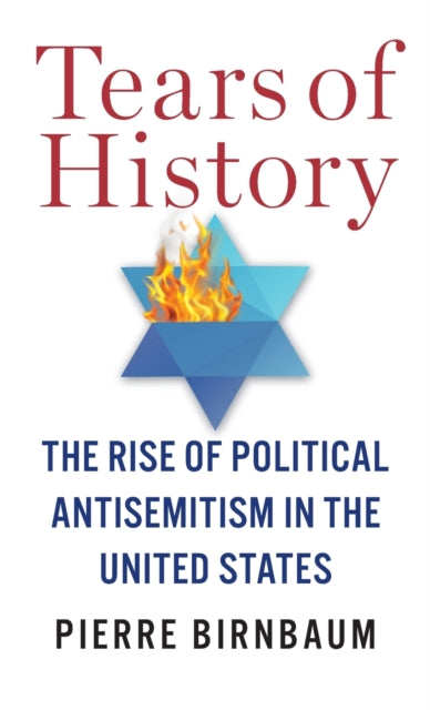 Tears of History: The Rise of Political Antisemitism in the United States