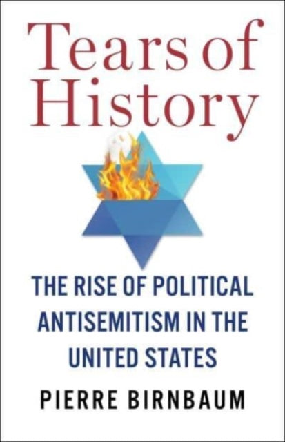 Tears of History: The Rise of Political Antisemitism in the United States