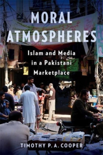 Moral Atmospheres  Islam and Media in a Pakistani Marketplace