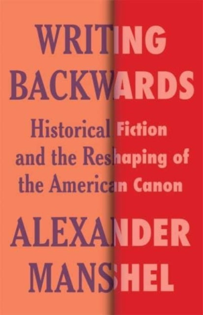 Writing Backwards: Historical Fiction and the Reshaping of the American Canon