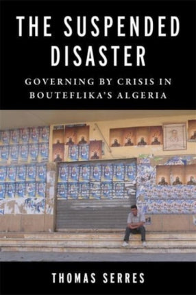 The Suspended Disaster  Governing by Crisis in