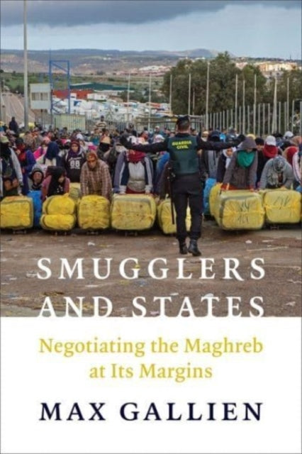 Smugglers and States  Negotiating the Maghreb at Its Margins