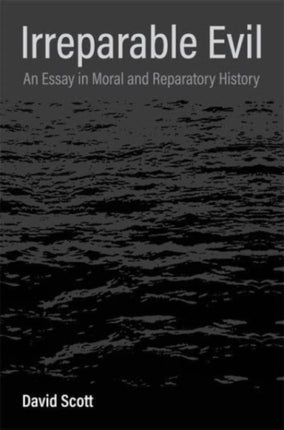 Irreparable Evil: An Essay in Moral and Reparatory History