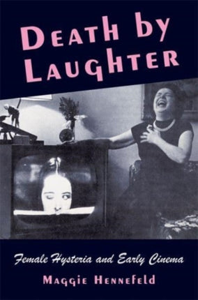 Death by Laughter  Female Hysteria and Early Cinema