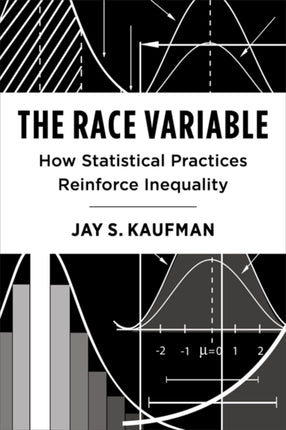 The Race Variable  How Statistical Practices Reinforce Inequality