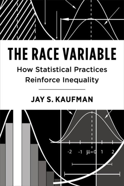 The Race Variable  How Statistical Practices Reinforce Inequality