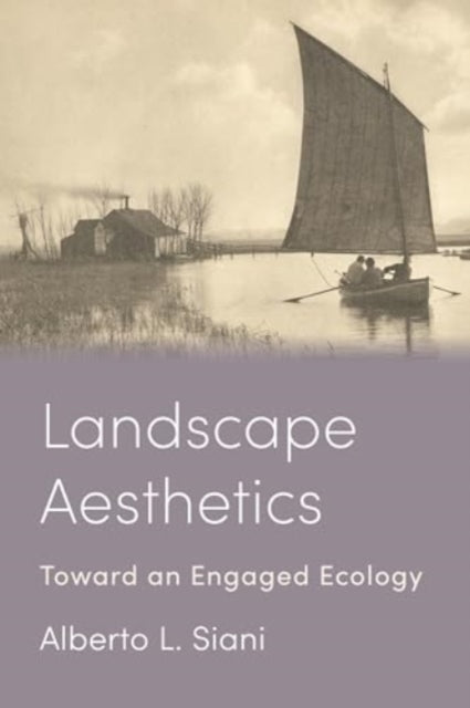 Landscape Aesthetics  Toward an Engaged Ecology