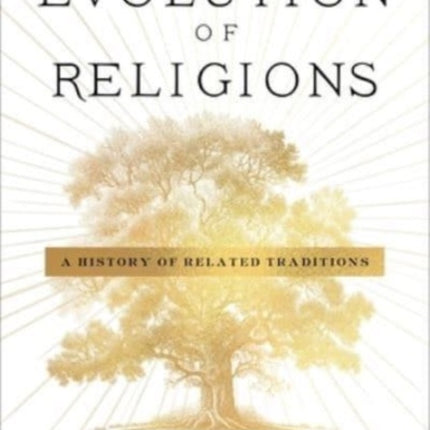 The Evolution of Religions: A History of Related Traditions